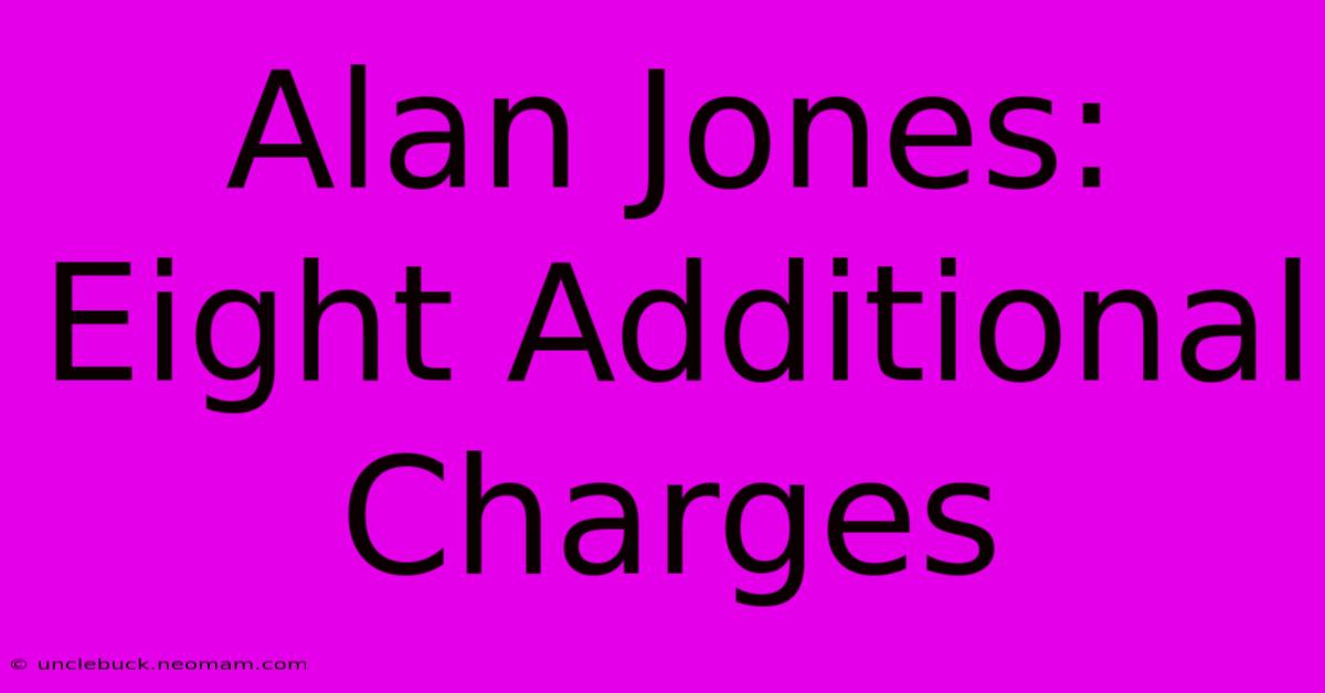 Alan Jones: Eight Additional Charges