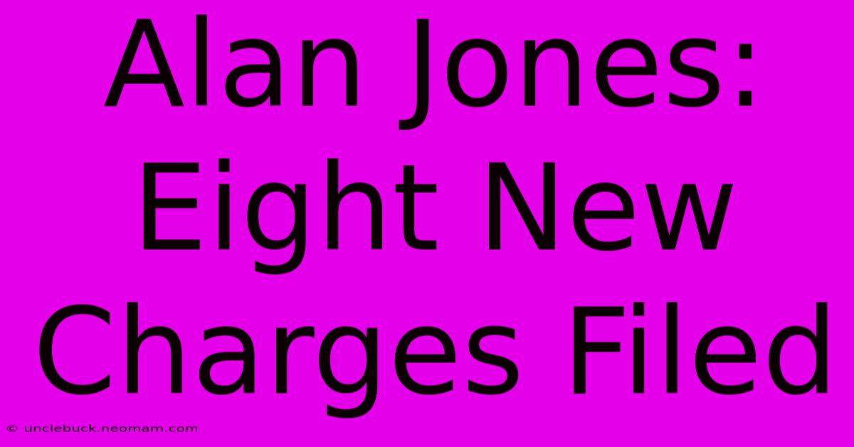 Alan Jones: Eight New Charges Filed