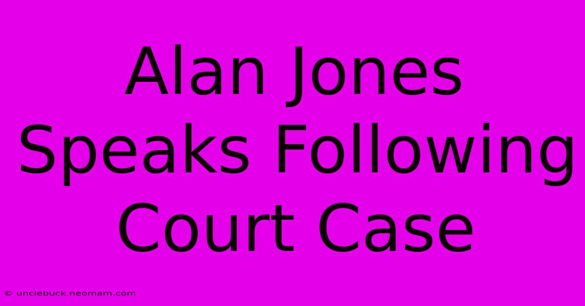 Alan Jones Speaks Following Court Case