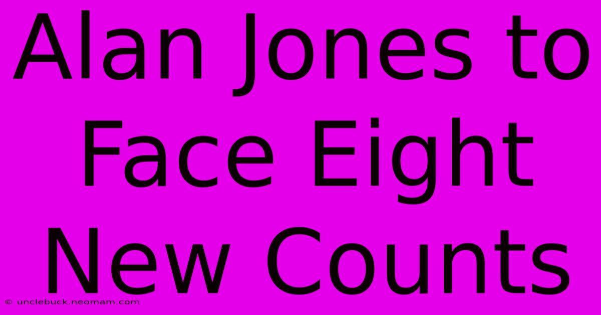 Alan Jones To Face Eight New Counts