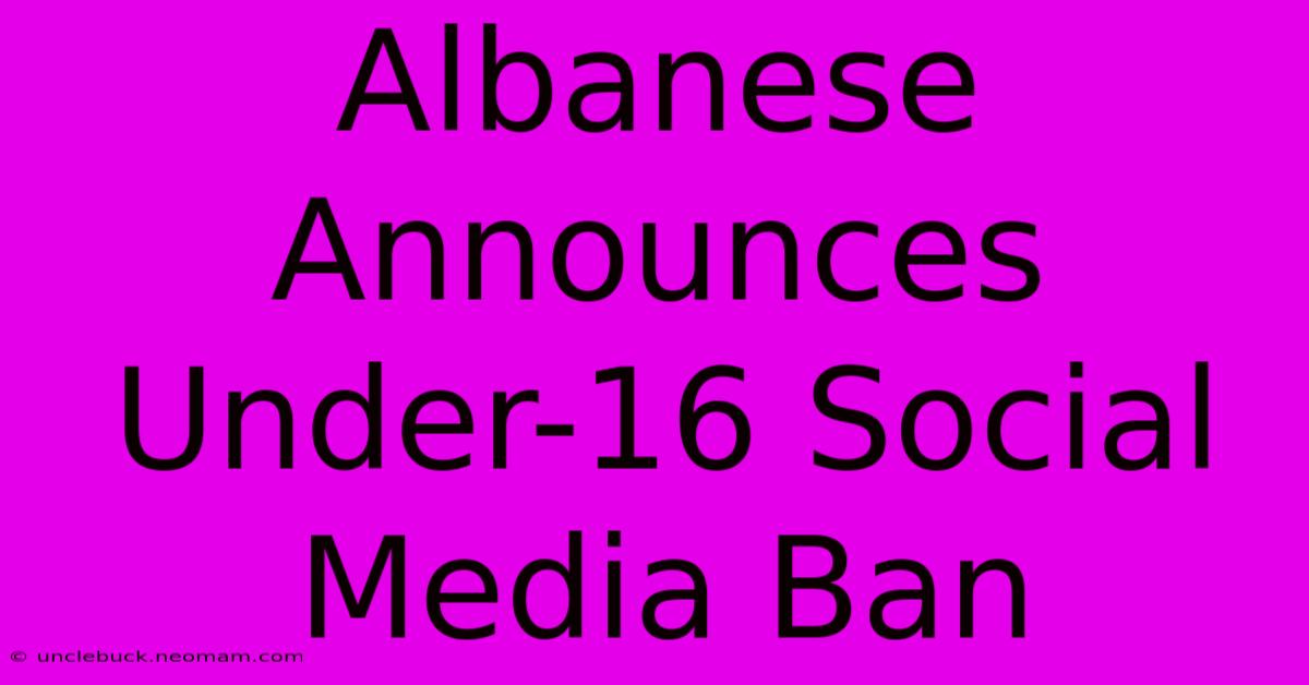 Albanese Announces Under-16 Social Media Ban