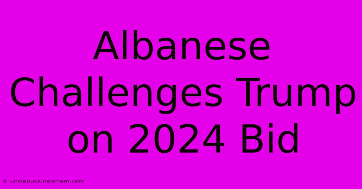 Albanese Challenges Trump On 2024 Bid