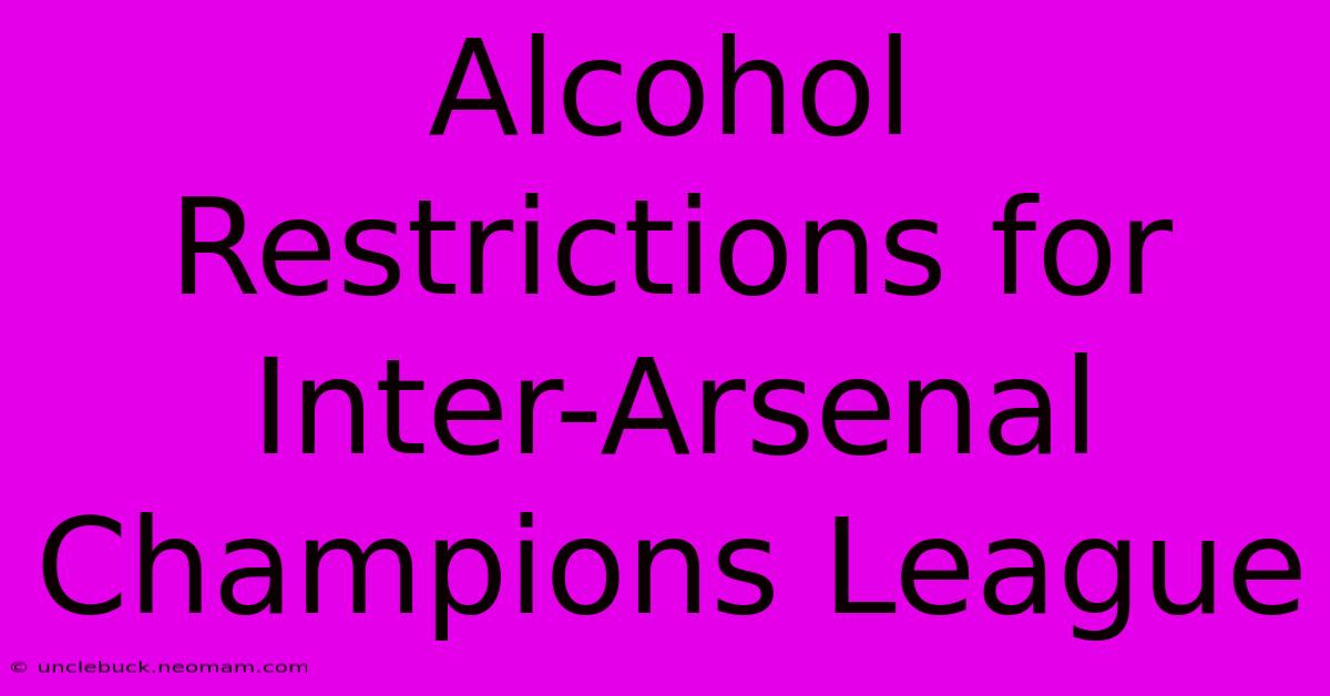 Alcohol Restrictions For Inter-Arsenal Champions League 