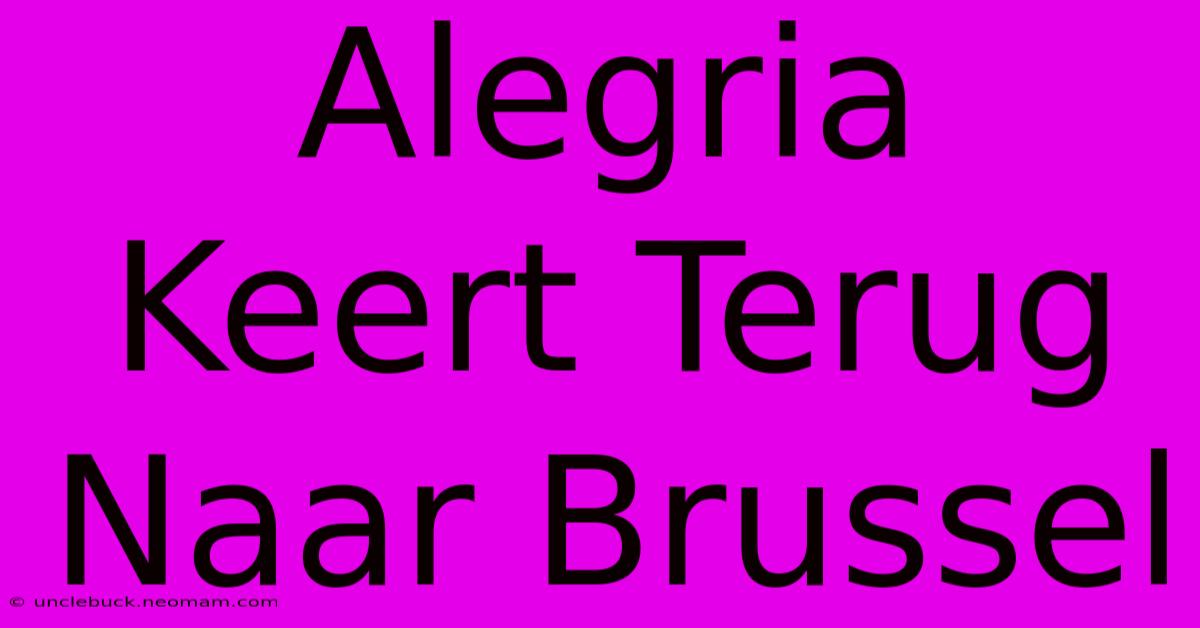 Alegria Keert Terug Naar Brussel