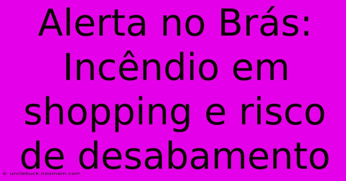 Alerta No Brás: Incêndio Em Shopping E Risco De Desabamento 