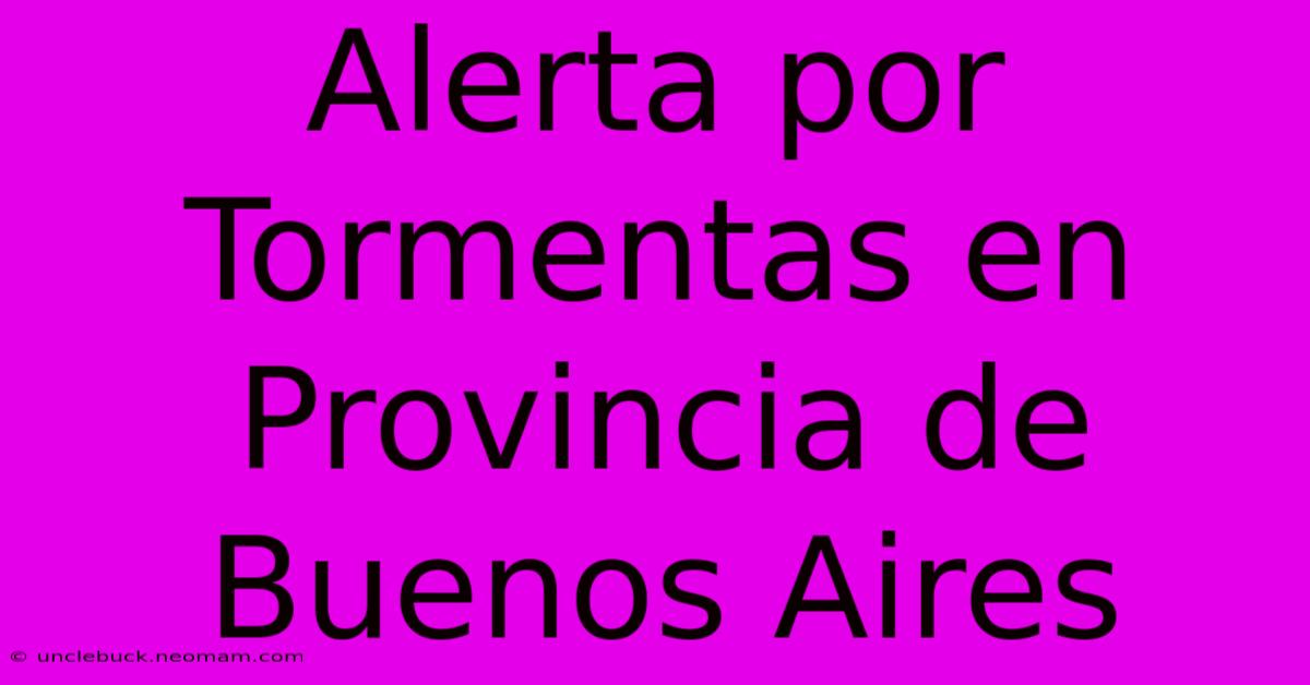 Alerta Por Tormentas En Provincia De Buenos Aires 