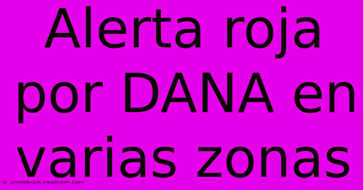 Alerta Roja Por DANA En Varias Zonas