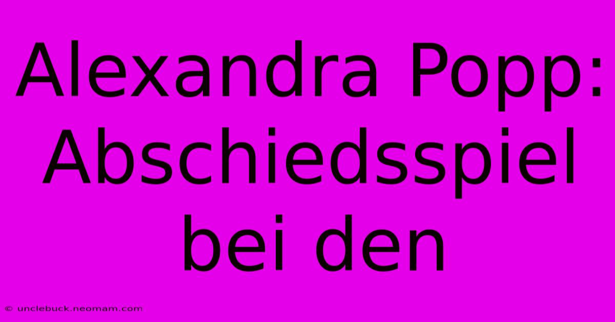 Alexandra Popp: Abschiedsspiel Bei Den 