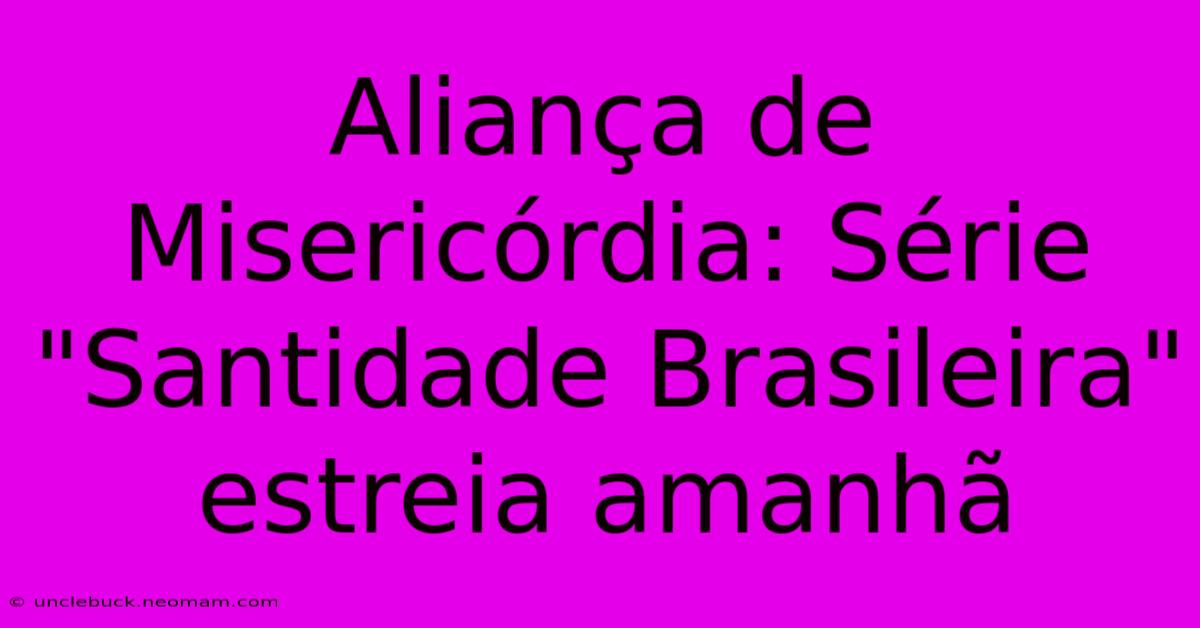 Aliança De Misericórdia: Série 