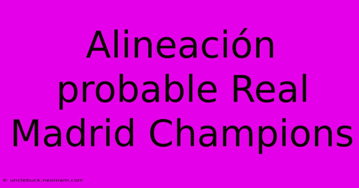 Alineación Probable Real Madrid Champions