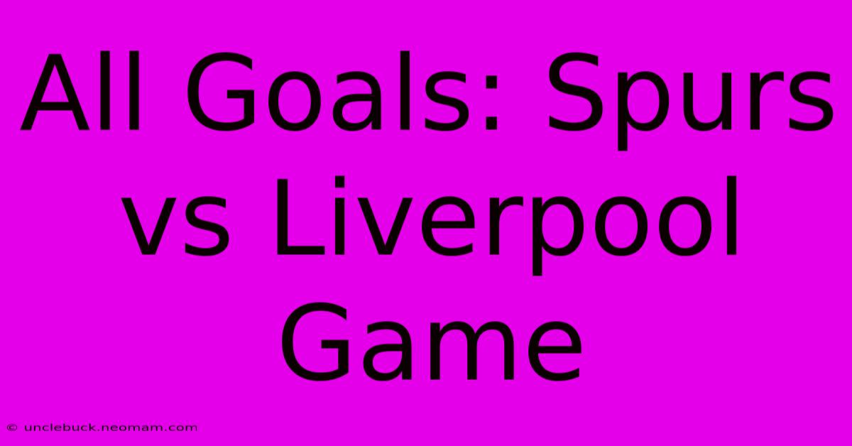 All Goals: Spurs Vs Liverpool Game