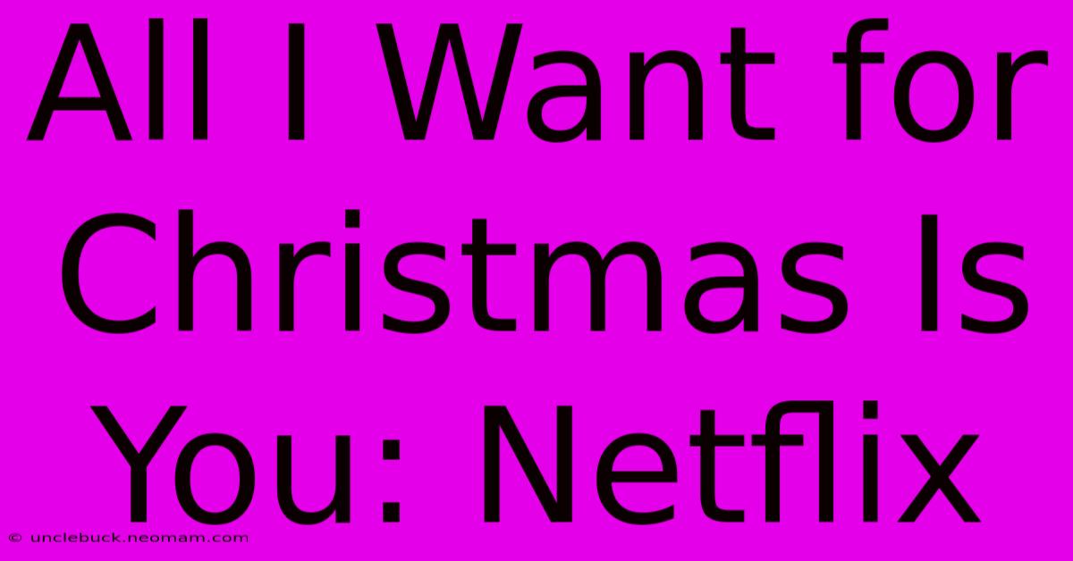 All I Want For Christmas Is You: Netflix