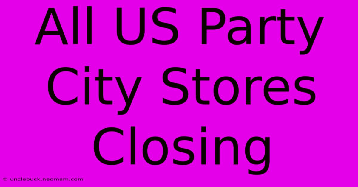 All US Party City Stores Closing