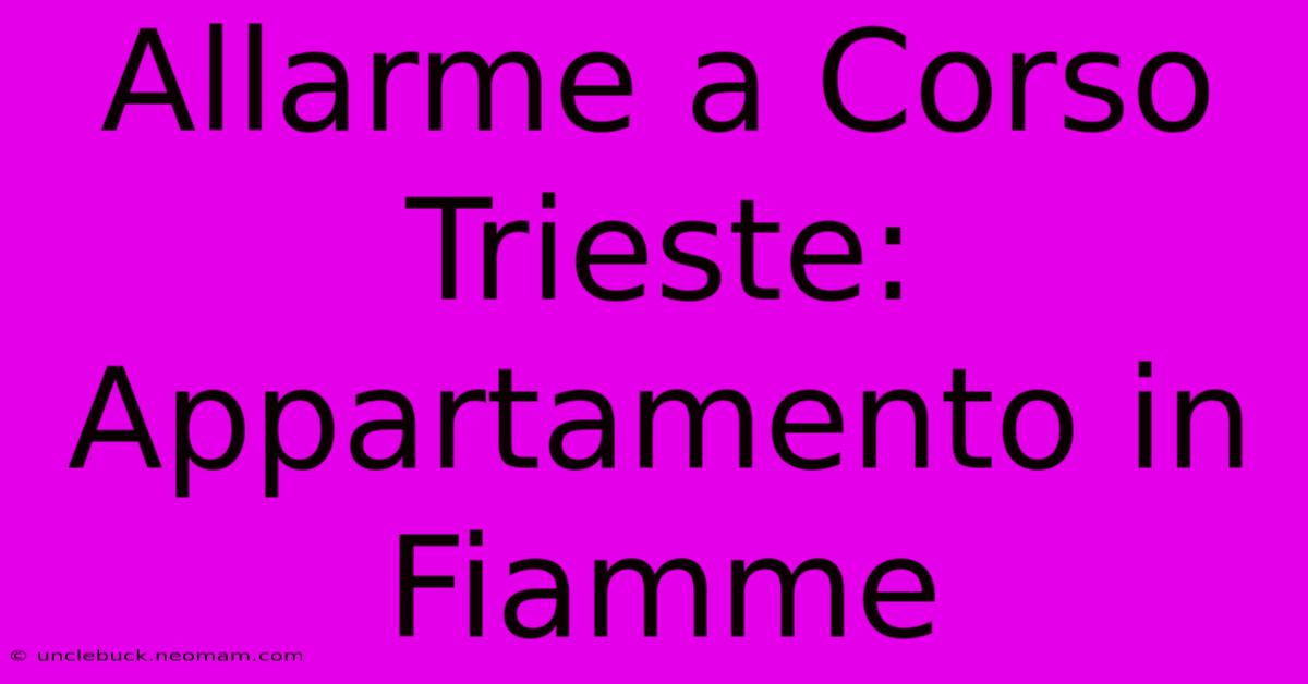 Allarme A Corso Trieste: Appartamento In Fiamme