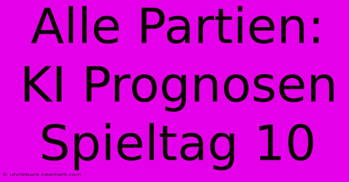 Alle Partien: KI Prognosen Spieltag 10