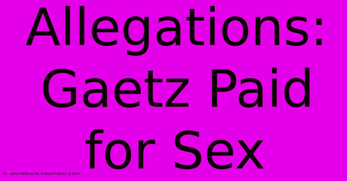 Allegations: Gaetz Paid For Sex