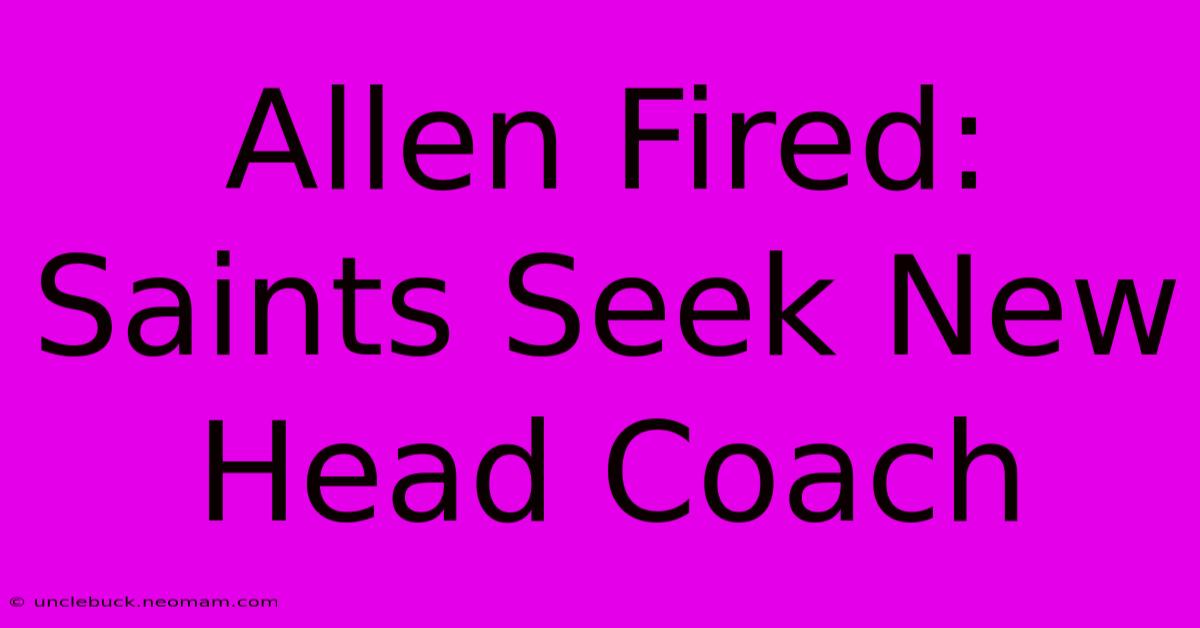 Allen Fired: Saints Seek New Head Coach 