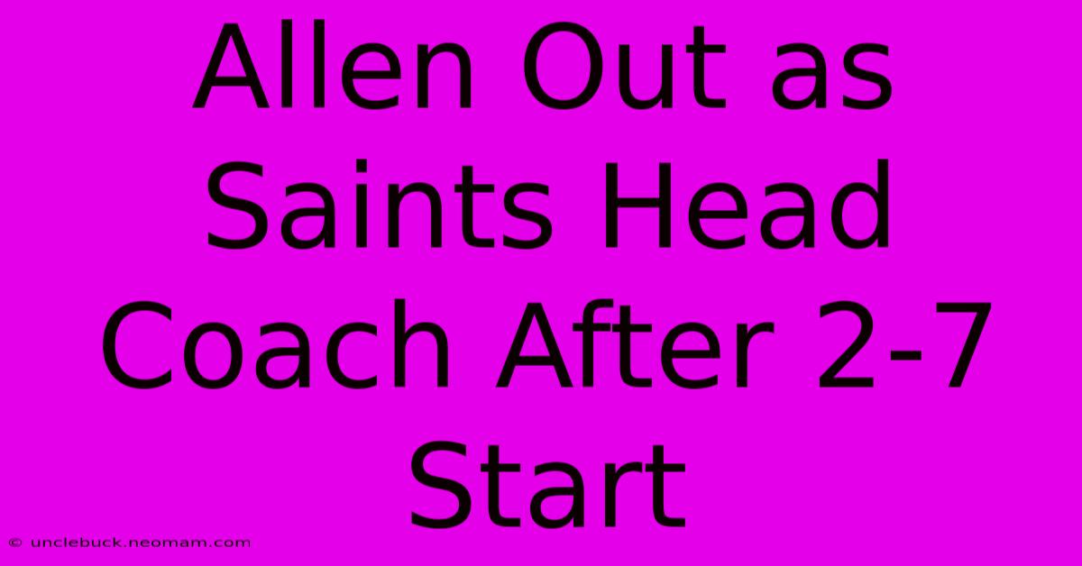 Allen Out As Saints Head Coach After 2-7 Start