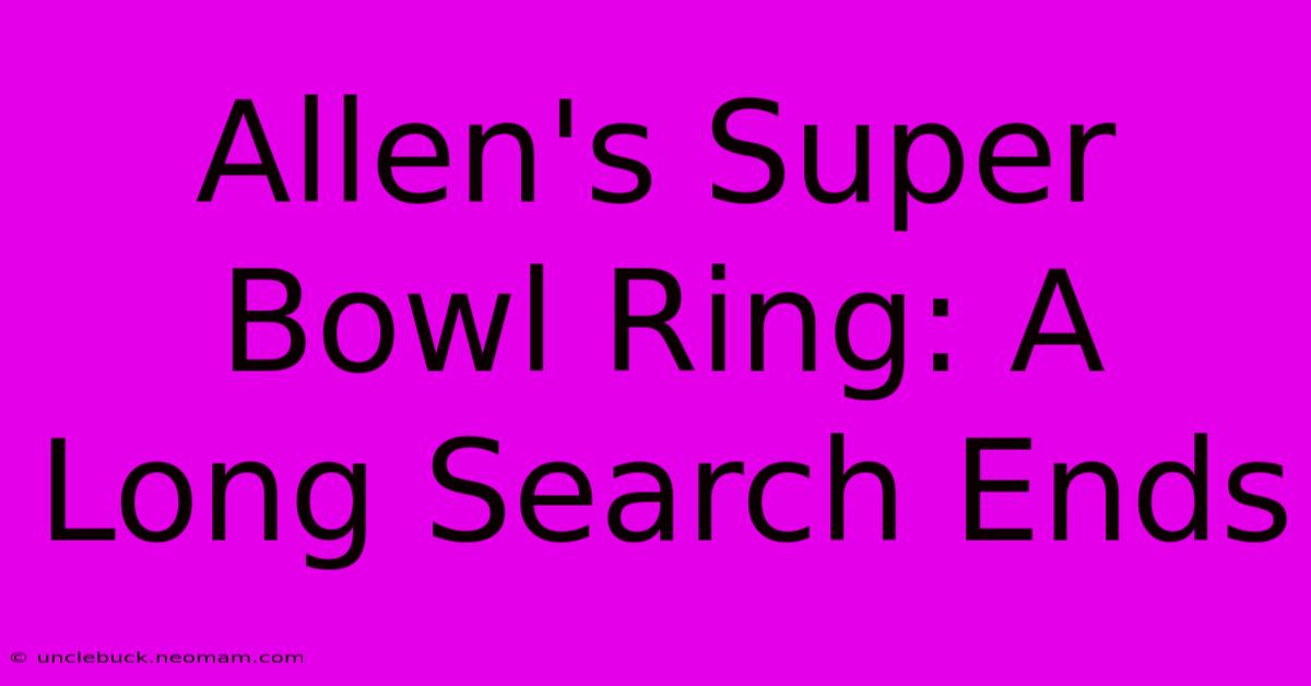 Allen's Super Bowl Ring: A Long Search Ends