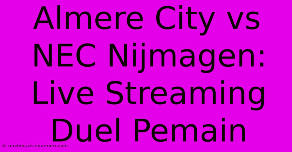 Almere City Vs NEC Nijmagen: Live Streaming Duel Pemain