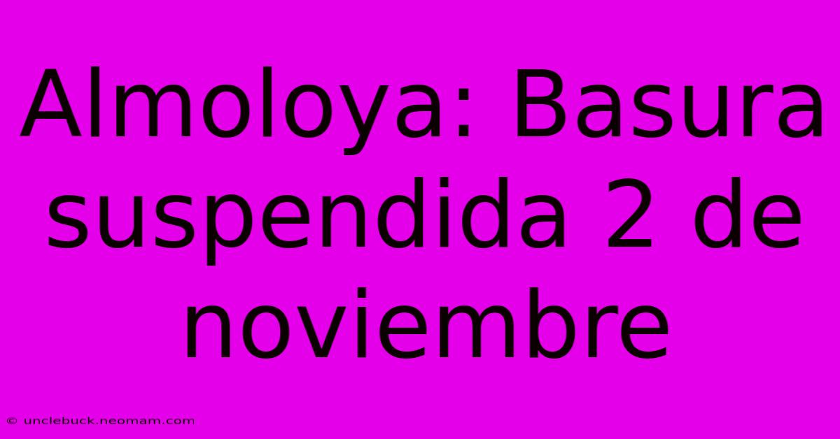 Almoloya: Basura Suspendida 2 De Noviembre