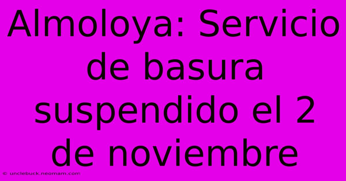 Almoloya: Servicio De Basura Suspendido El 2 De Noviembre