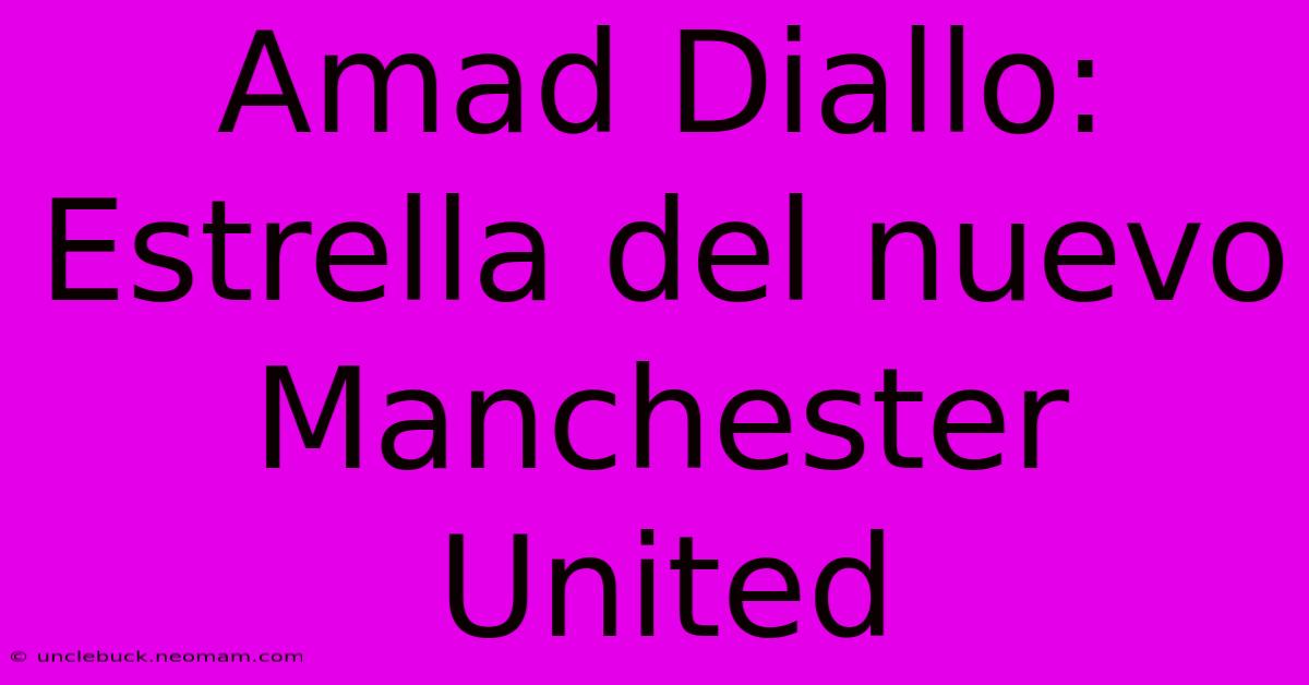 Amad Diallo: Estrella Del Nuevo Manchester United