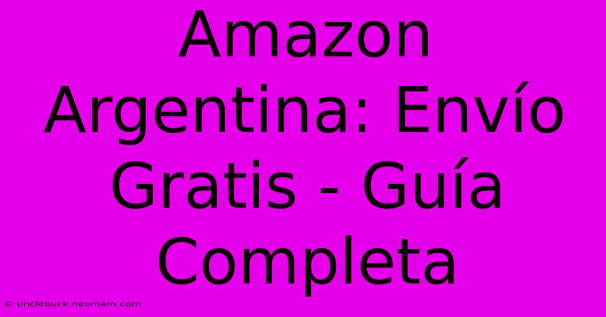 Amazon Argentina: Envío Gratis - Guía Completa