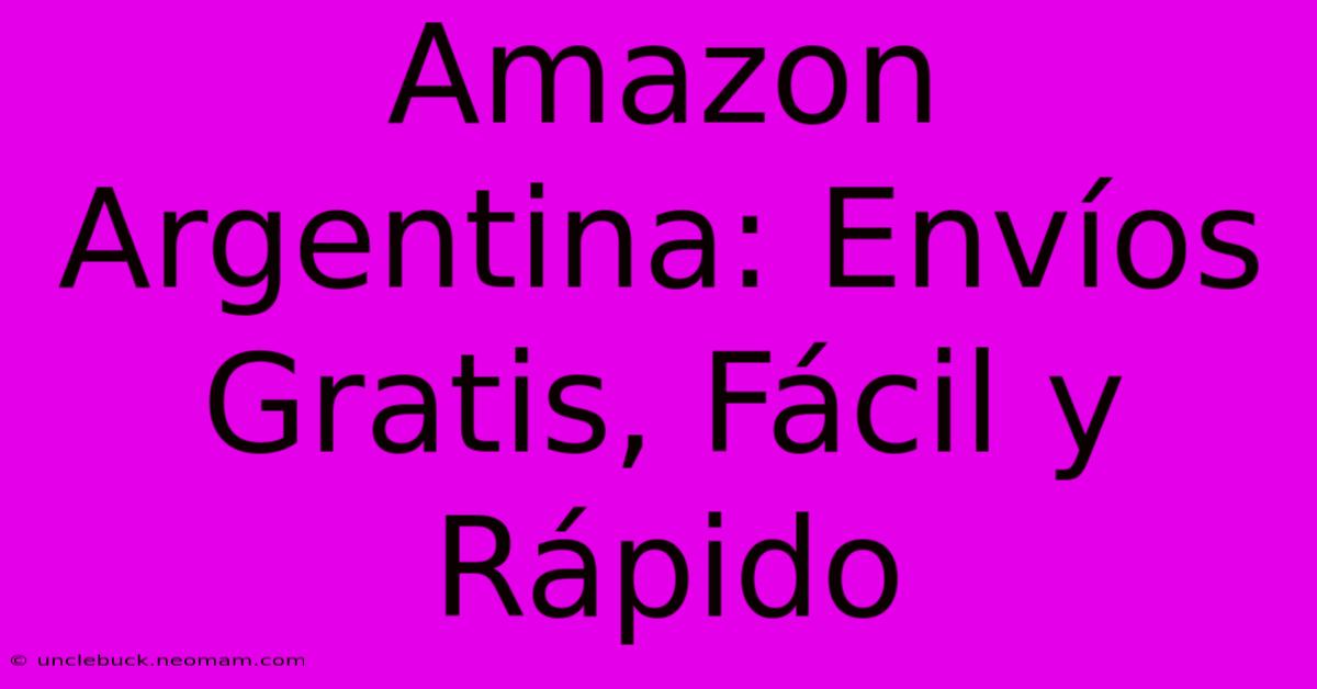 Amazon Argentina: Envíos Gratis, Fácil Y Rápido