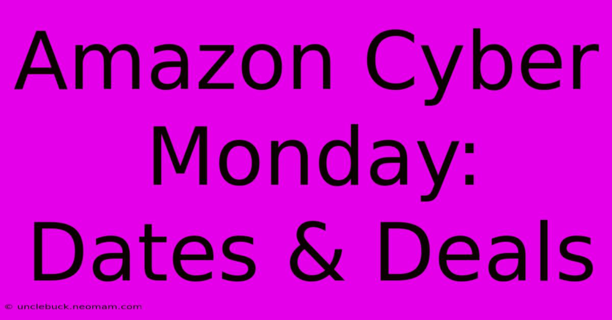 Amazon Cyber Monday: Dates & Deals