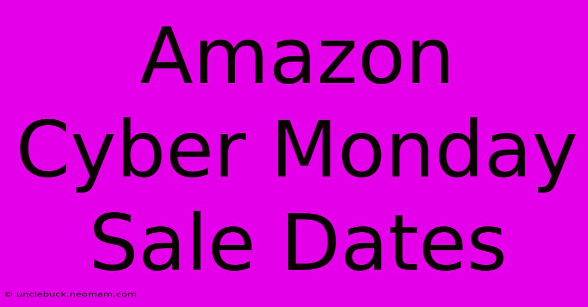 Amazon Cyber Monday Sale Dates