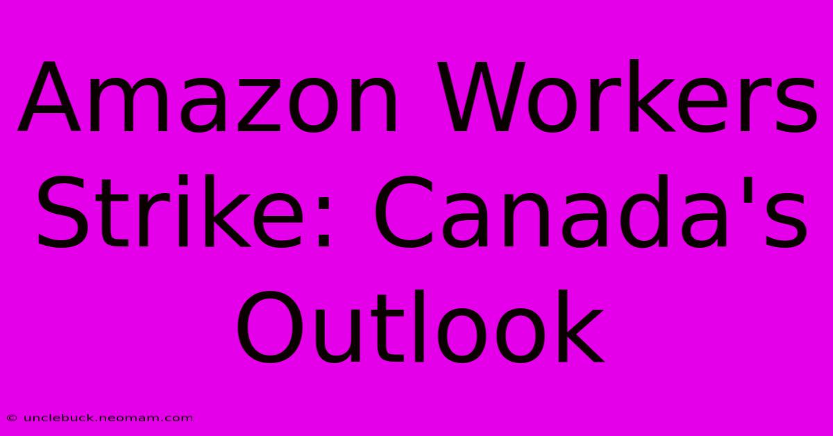 Amazon Workers Strike: Canada's Outlook