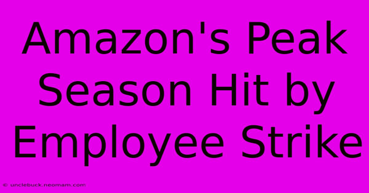 Amazon's Peak Season Hit By Employee Strike