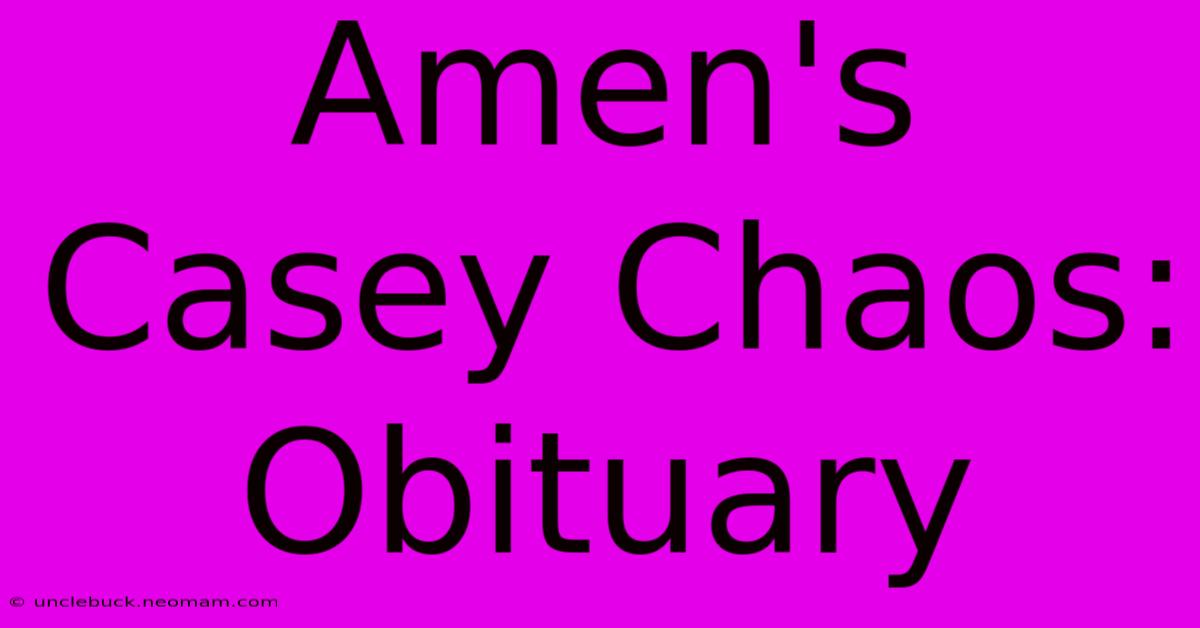 Amen's Casey Chaos: Obituary