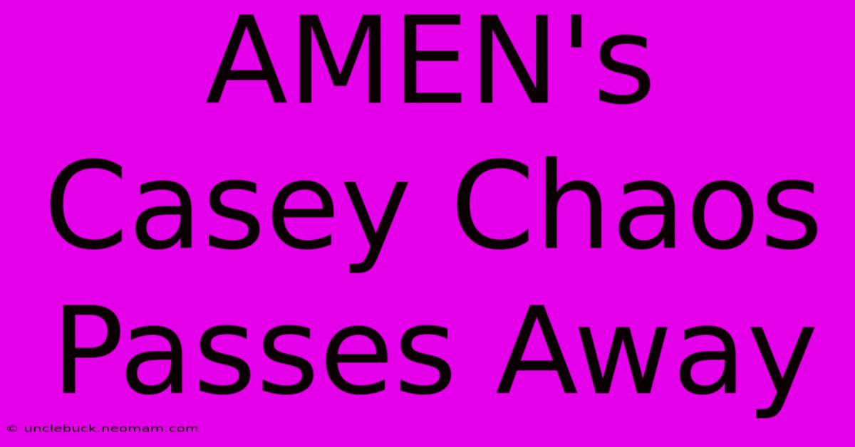 AMEN's Casey Chaos Passes Away