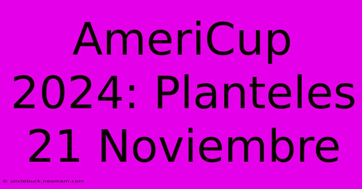 AmeriCup 2024: Planteles 21 Noviembre