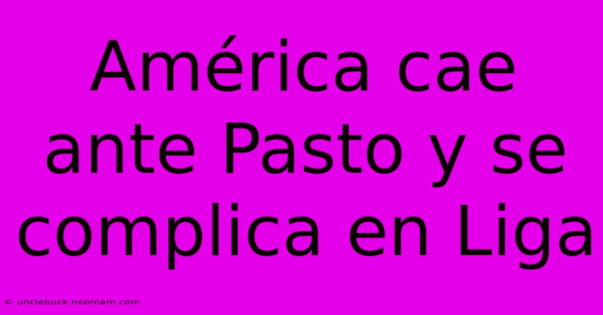 América Cae Ante Pasto Y Se Complica En Liga