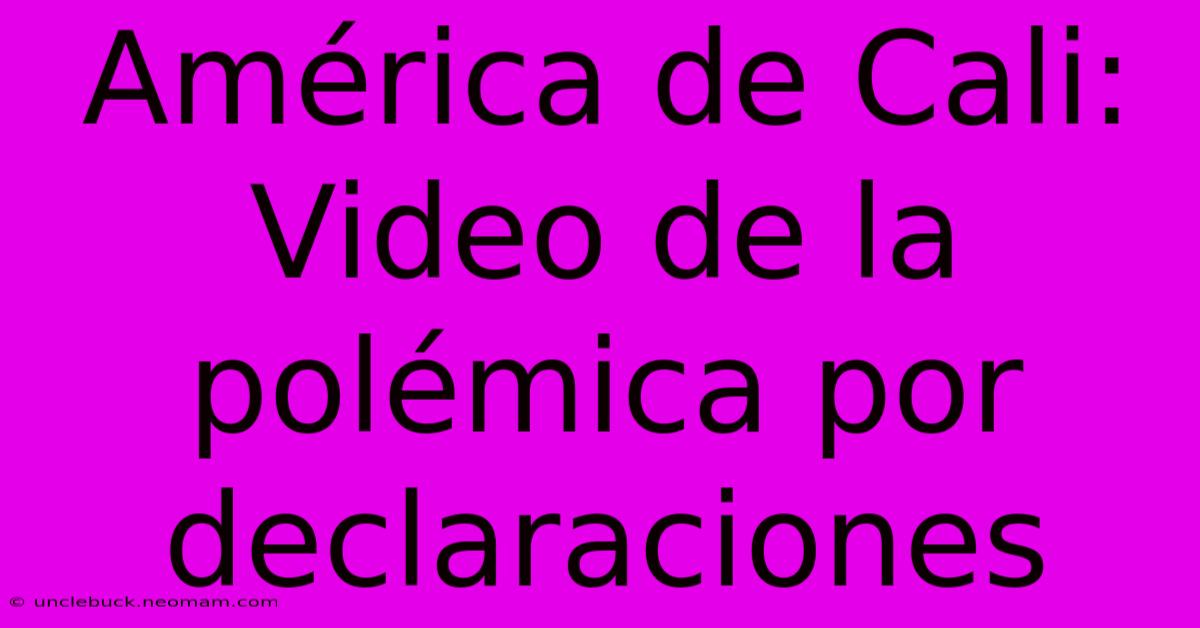 América De Cali: Video De La Polémica Por Declaraciones 