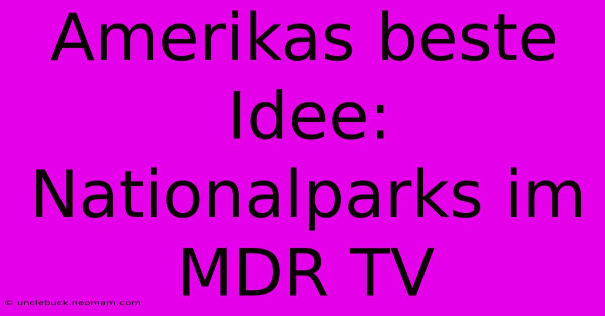 Amerikas Beste Idee: Nationalparks Im MDR TV