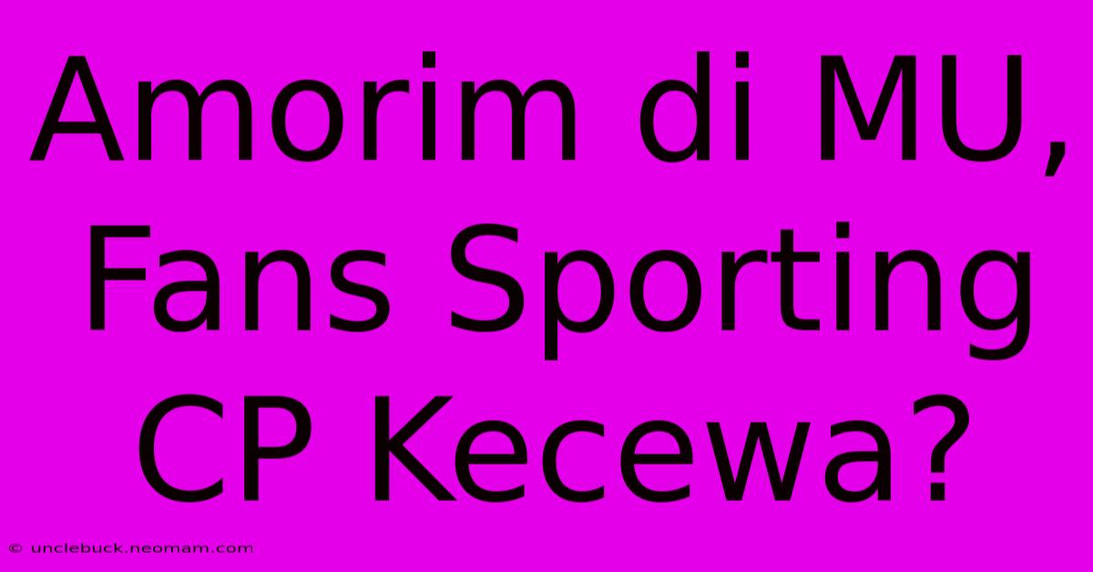 Amorim Di MU, Fans Sporting CP Kecewa?