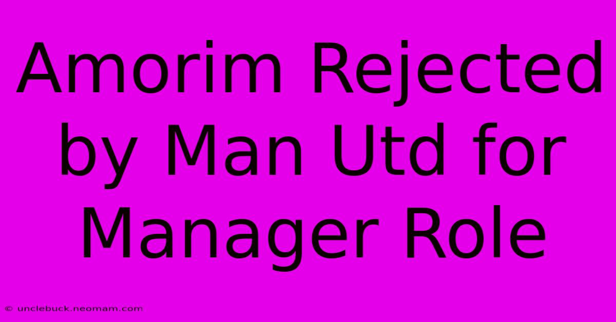 Amorim Rejected By Man Utd For Manager Role