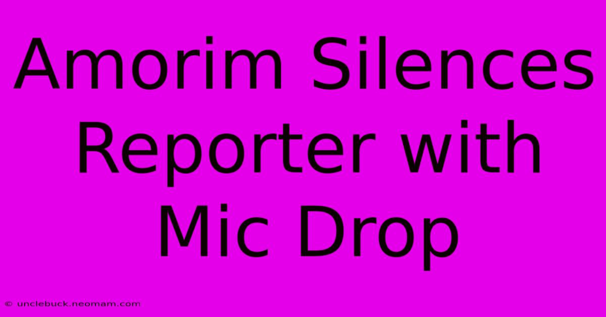 Amorim Silences Reporter With Mic Drop