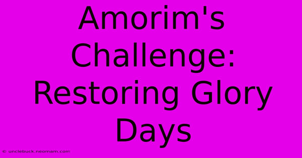 Amorim's Challenge: Restoring Glory Days 