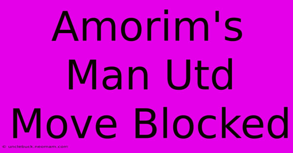 Amorim's Man Utd Move Blocked