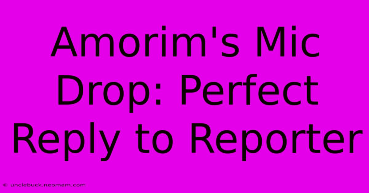 Amorim's Mic Drop: Perfect Reply To Reporter