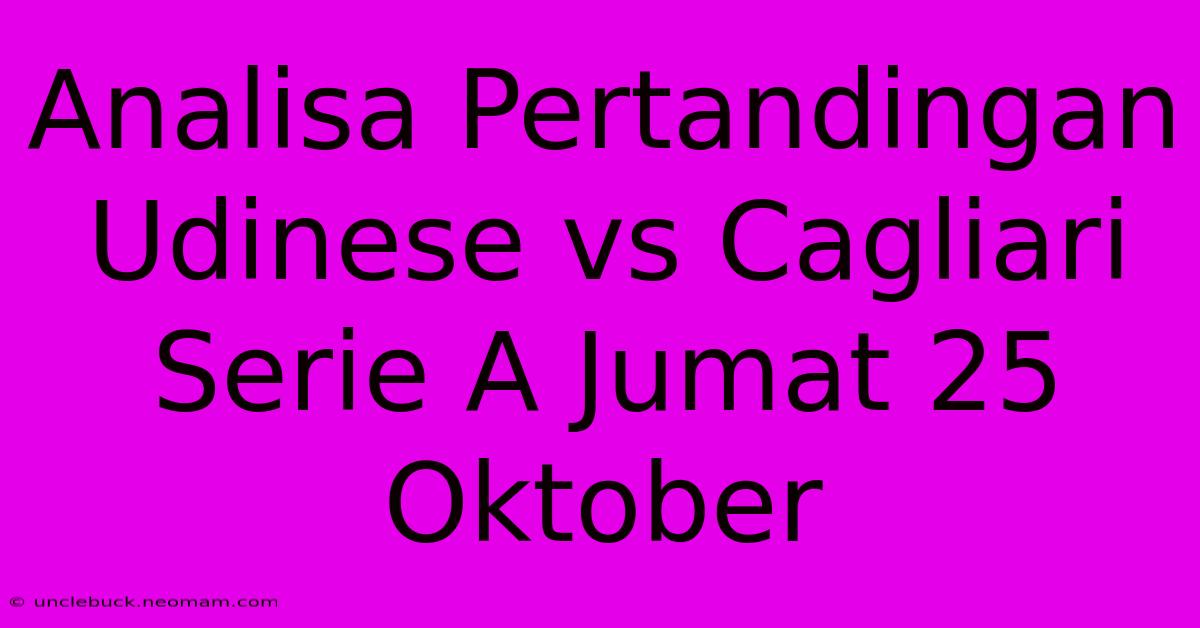 Analisa Pertandingan Udinese Vs Cagliari Serie A Jumat 25 Oktober 