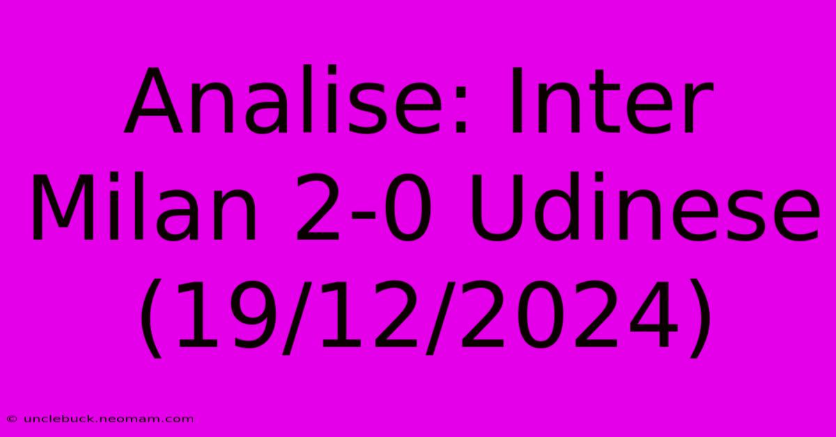 Analise: Inter Milan 2-0 Udinese (19/12/2024)