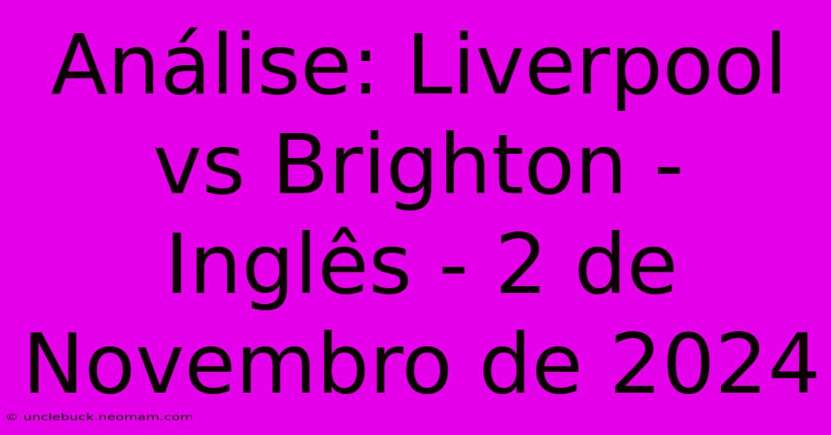 Análise: Liverpool Vs Brighton - Inglês - 2 De Novembro De 2024