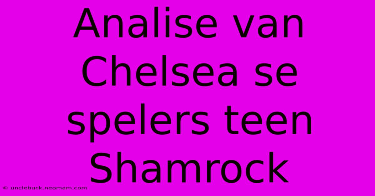 Analise Van Chelsea Se Spelers Teen Shamrock