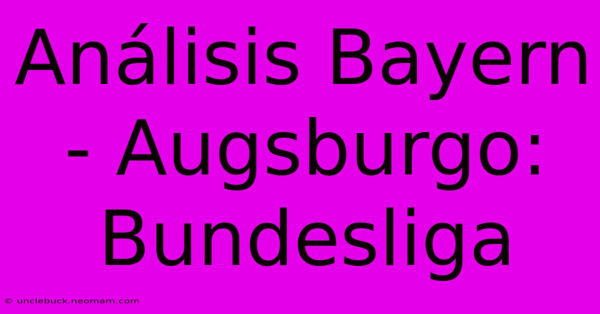 Análisis Bayern - Augsburgo: Bundesliga